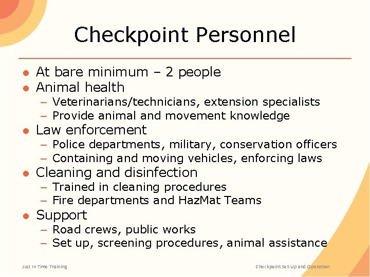 Checkpoint Personnel ● At bare minimum – 2 people ● Animal health – Veterinarians/technicians,