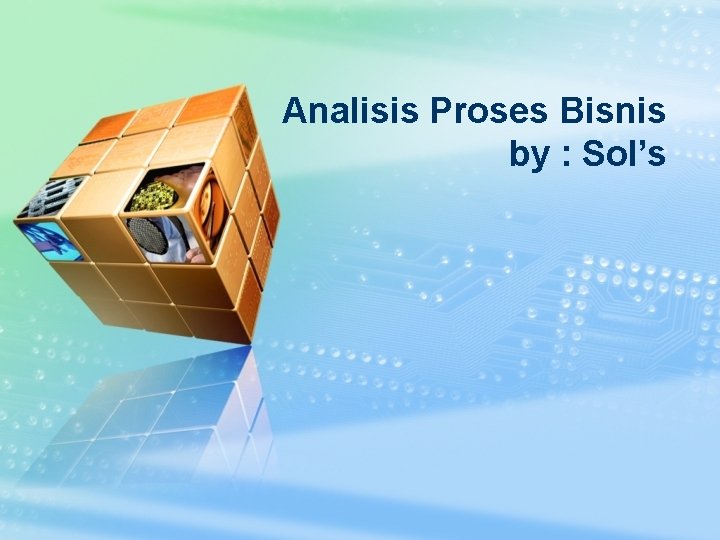 Analisis Proses Bisnis by : Sol’s 