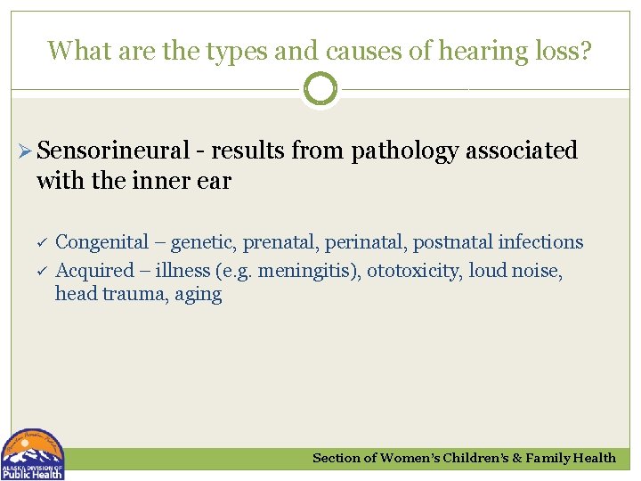 What are the types and causes of hearing loss? Ø Sensorineural - results from