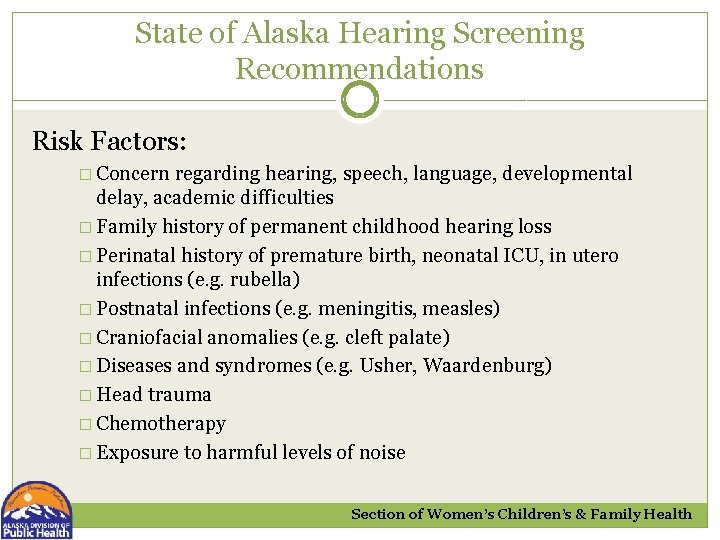 State of Alaska Hearing Screening Recommendations Risk Factors: � Concern regarding hearing, speech, language,
