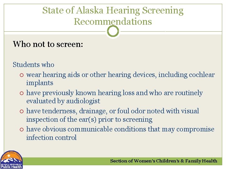 State of Alaska Hearing Screening Recommendations Who not to screen: Students who wear hearing