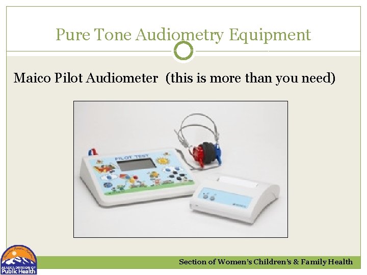 Pure Tone Audiometry Equipment Maico Pilot Audiometer (this is more than you need) Section