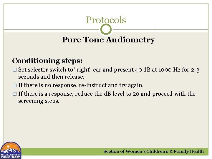 Protocols Pure Tone Audiometry Conditioning steps: � Set selector switch to “right” ear and