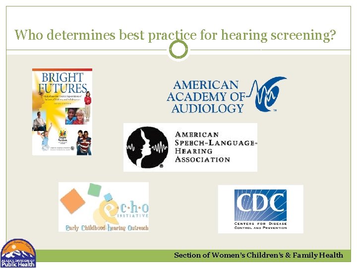 Who determines best practice for hearing screening? Section of Women’s Children’s & Family Health