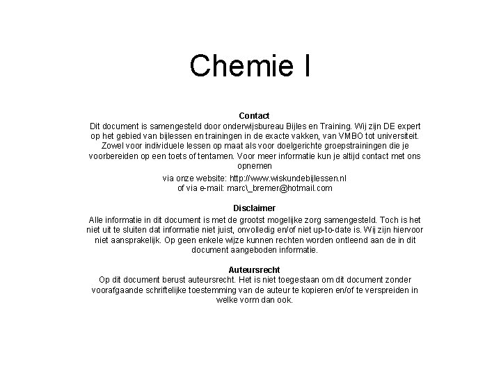 Chemie I Contact Dit document is samengesteld door onderwijsbureau Bijles en Training. Wij zijn