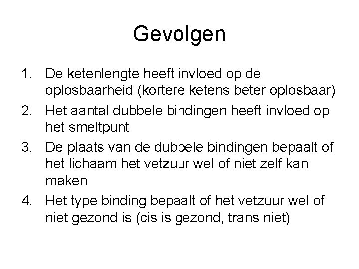 Gevolgen 1. De ketenlengte heeft invloed op de oplosbaarheid (kortere ketens beter oplosbaar) 2.