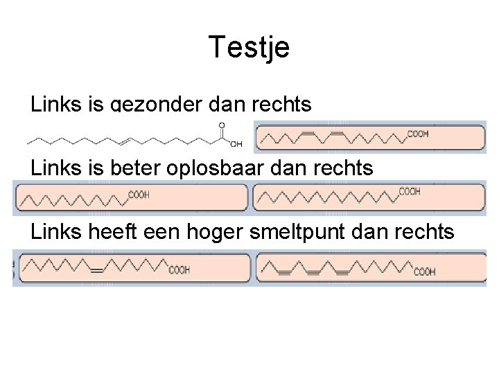 Testje Links is gezonder dan rechts Links is beter oplosbaar dan rechts Links heeft