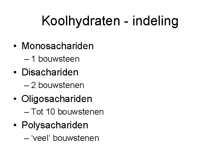 Koolhydraten - indeling • Monosachariden – 1 bouwsteen • Disachariden – 2 bouwstenen •