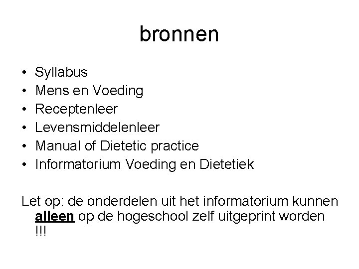 bronnen • • • Syllabus Mens en Voeding Receptenleer Levensmiddelenleer Manual of Dietetic practice