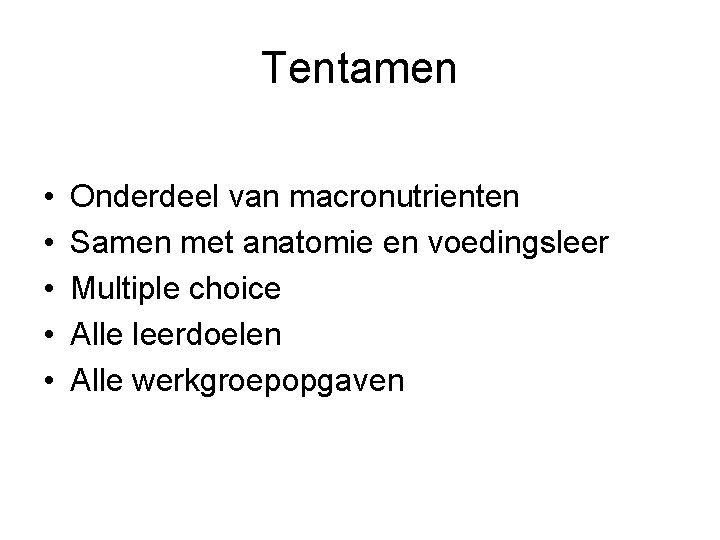 Tentamen • • • Onderdeel van macronutrienten Samen met anatomie en voedingsleer Multiple choice