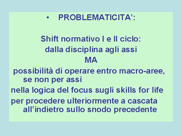  • PROBLEMATICITA’: Shift normativo I e II ciclo: dalla disciplina agli assi MA