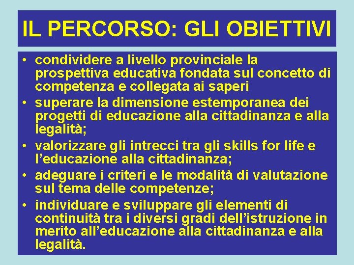 IL PERCORSO: GLI OBIETTIVI • condividere a livello provinciale la prospettiva educativa fondata sul IL PERCORSO: GLI OBIETTIVI • condividere a livello provinciale la prospettiva educativa fondata sul