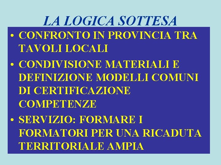 LA LOGICA SOTTESA • CONFRONTO IN PROVINCIA TRA TAVOLI LOCALI • CONDIVISIONE MATERIALI E