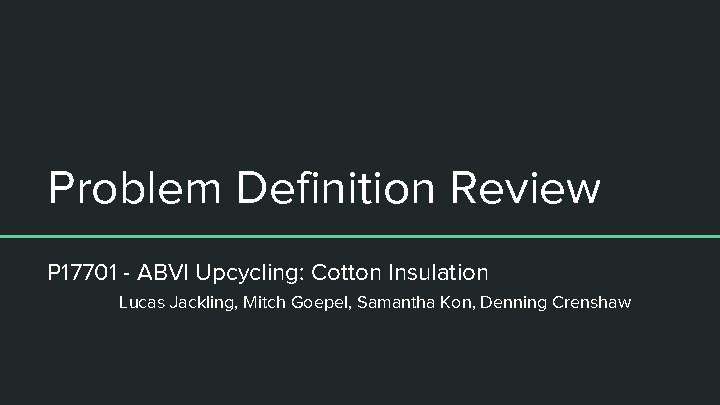 Problem Definition Review P 17701 - ABVI Upcycling: Cotton Insulation Lucas Jackling, Mitch Goepel,
