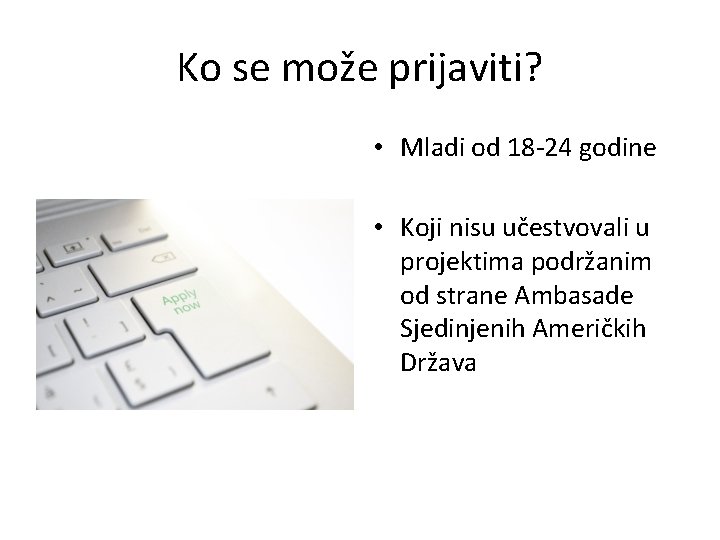 Ko se može prijaviti? • Mladi od 18 -24 godine • Koji nisu učestvovali