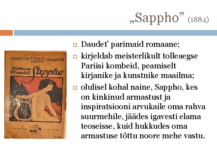 „Sappho” (1884) Daudet’ parimaid romaane; kirjeldab meisterlikult tolleaegse Pariisi kombeid, peamiselt kirjanike ja kunstnike