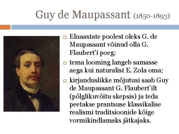 Guy de Maupassant (1850 -1893) Eluaastate poolest oleks G. de Maupassant võinud olla G.