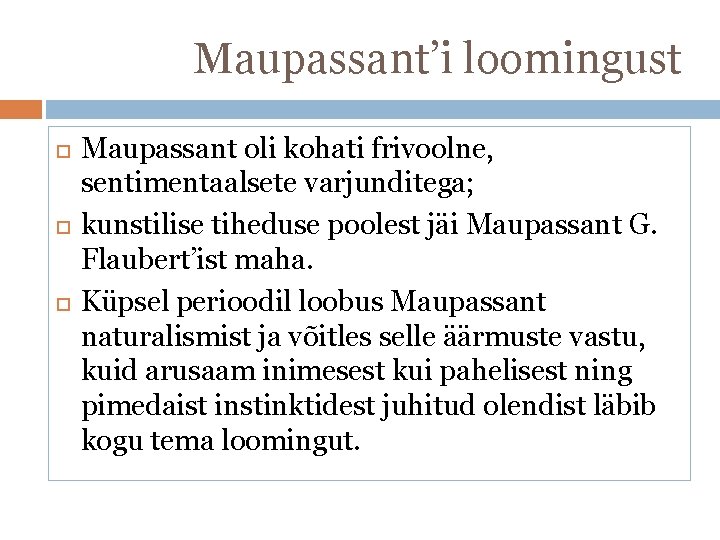 Maupassant’i loomingust Maupassant oli kohati frivoolne, sentimentaalsete varjunditega; kunstilise tiheduse poolest jäi Maupassant G.