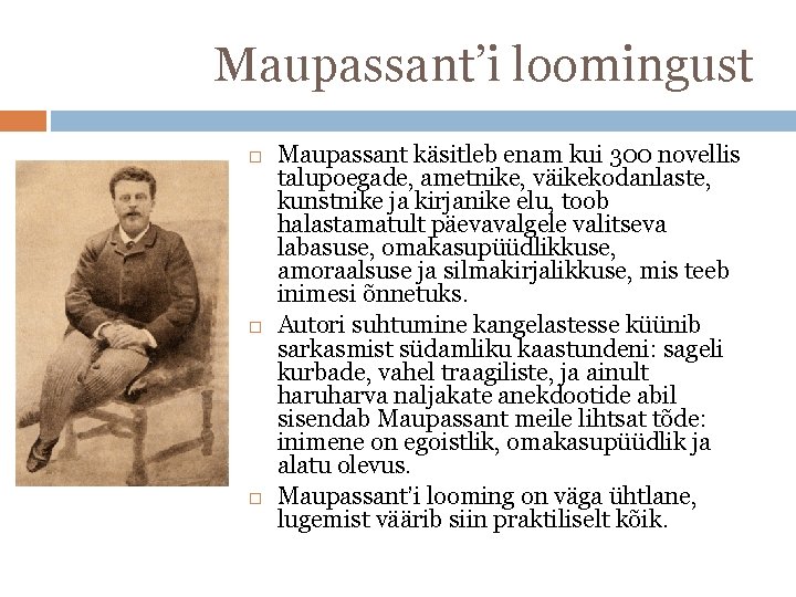 Maupassant’i loomingust Maupassant käsitleb enam kui 300 novellis talupoegade, ametnike, väikekodanlaste, kunstnike ja kirjanike