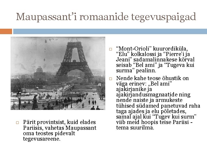 Maupassant’i romaanide tegevuspaigad Pärit provintsist, kuid elades Pariisis, vahetas Maupassant oma teostes pidevalt tegevusareene.