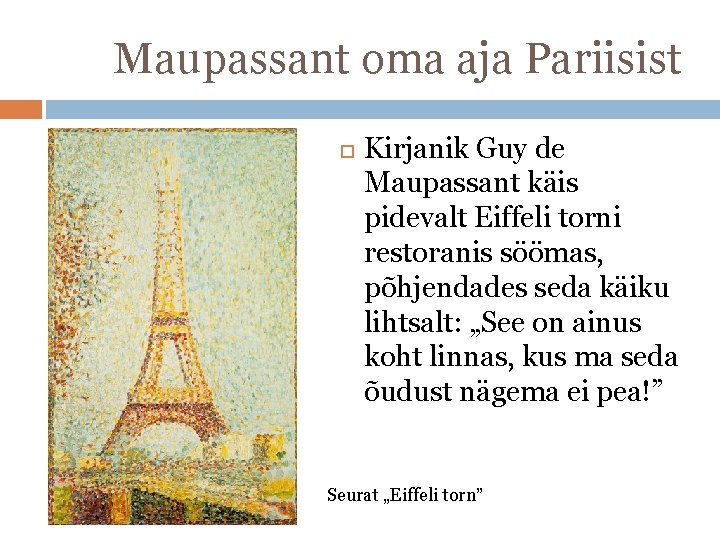Maupassant oma aja Pariisist Kirjanik Guy de Maupassant käis pidevalt Eiffeli torni restoranis söömas,