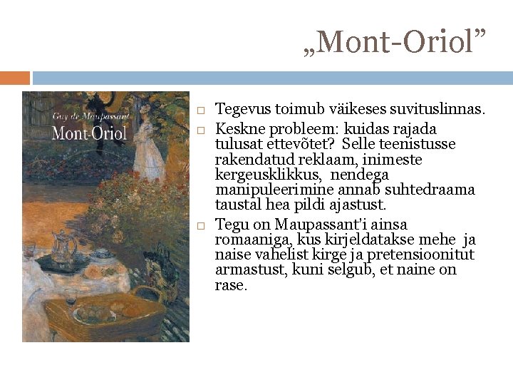 „Mont-Oriol” Tegevus toimub väikeses suvituslinnas. Keskne probleem: kuidas rajada tulusat ettevõtet? Selle teenistusse rakendatud