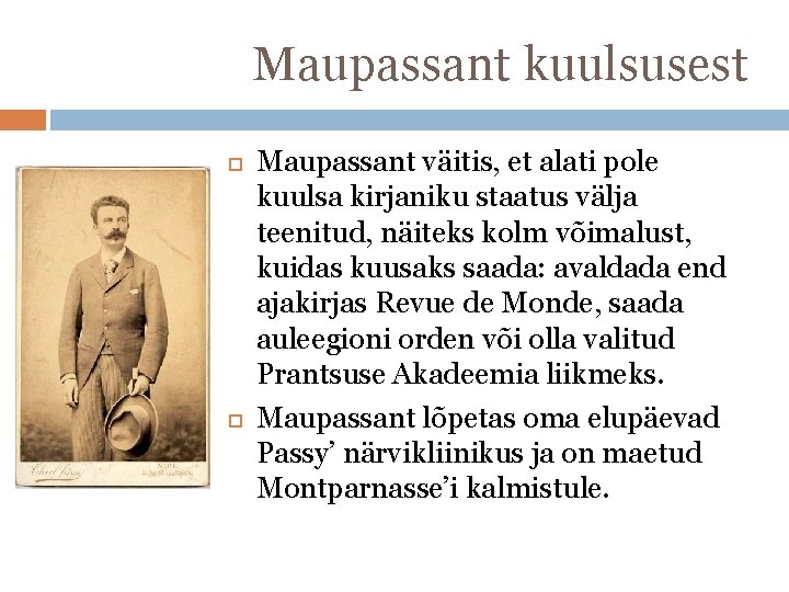 Maupassant kuulsusest Maupassant väitis, et alati pole kuulsa kirjaniku staatus välja teenitud, näiteks kolm