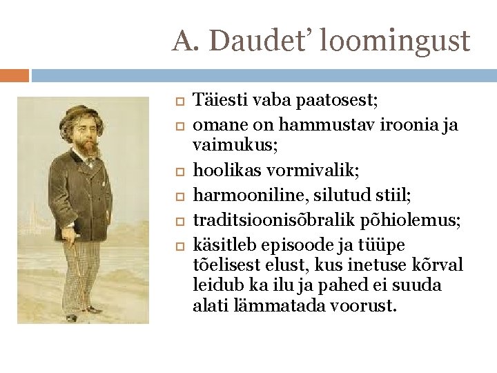 A. Daudet’ loomingust Täiesti vaba paatosest; omane on hammustav iroonia ja vaimukus; hoolikas vormivalik;
