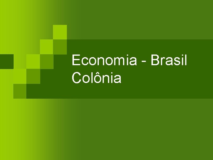 Economia - Brasil Colônia 