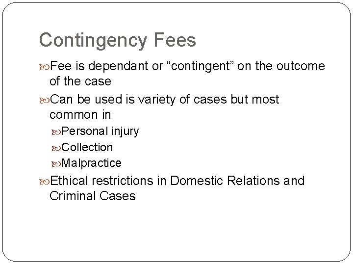 Contingency Fees Fee is dependant or “contingent” on the outcome of the case Can