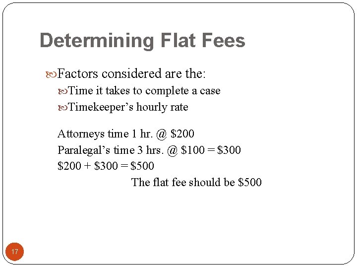 Determining Flat Fees Factors considered are the: Time it takes to complete a case