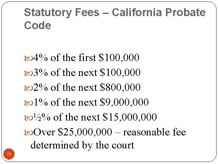 Statutory Fees – California Probate Code 4% of the first $100, 000 3% of