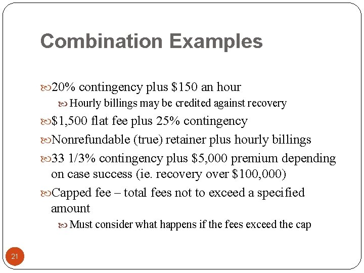 Combination Examples 20% contingency plus $150 an hour Hourly billings may be credited against