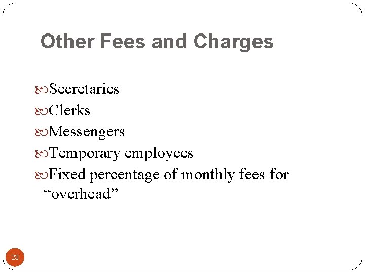 Other Fees and Charges Secretaries Clerks Messengers Temporary employees Fixed percentage of monthly fees