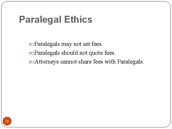 Paralegal Ethics Paralegals may not set fees. Paralegals should not quote fees. Attorneys cannot