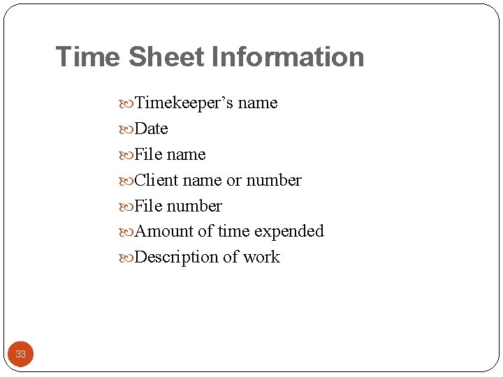 Time Sheet Information Timekeeper’s name Date File name Client name or number File number