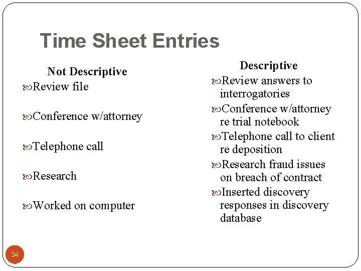 Time Sheet Entries Not Descriptive Review file Conference w/attorney Telephone call Research Worked on