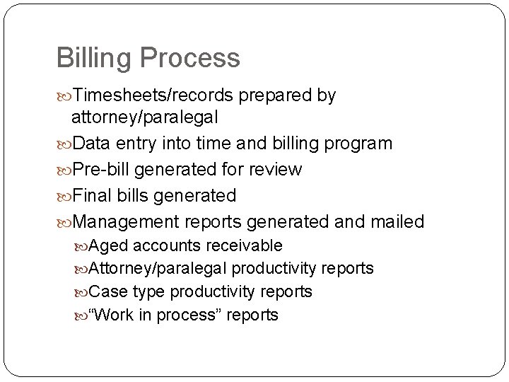 Billing Process Timesheets/records prepared by attorney/paralegal Data entry into time and billing program Pre-bill