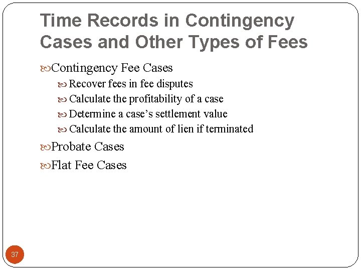 Time Records in Contingency Cases and Other Types of Fees Contingency Fee Cases Recover