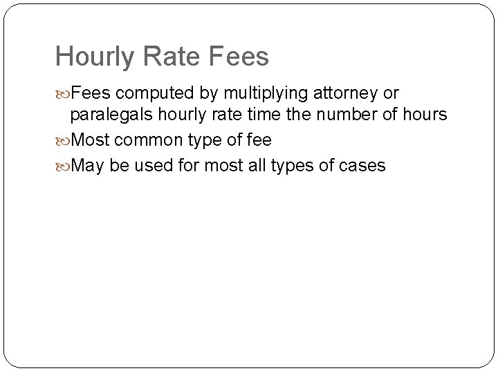 Hourly Rate Fees computed by multiplying attorney or paralegals hourly rate time the number