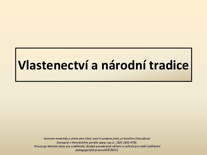 Vlastenectví a národní tradice Autorem materiálu a všech jeho částí, není-li uvedeno jinak, je