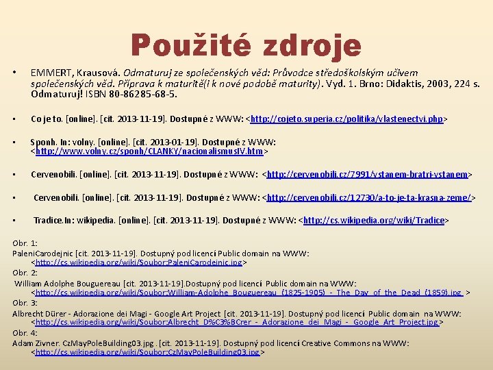 Použité zdroje • EMMERT, Krausová. Odmaturuj ze společenských věd: Průvodce středoškolským učivem společenských věd.