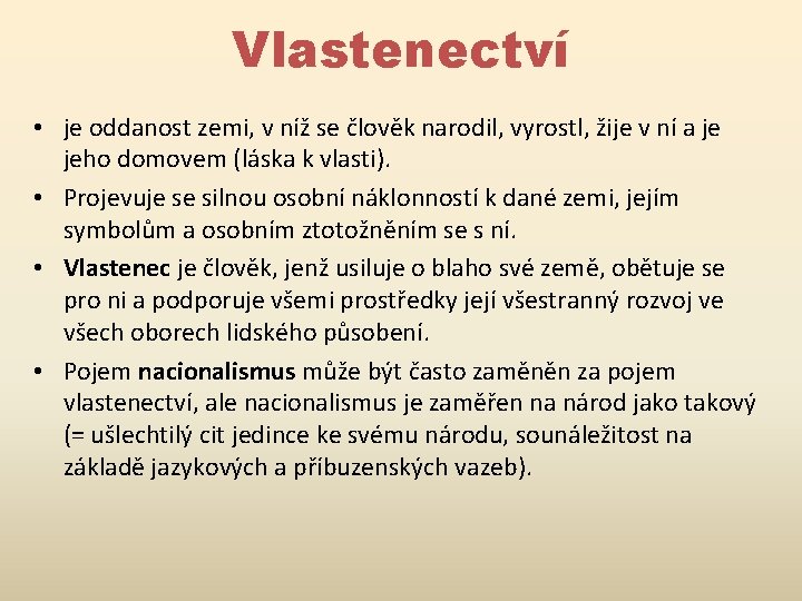 Vlastenectví • je oddanost zemi, v níž se člověk narodil, vyrostl, žije v ní