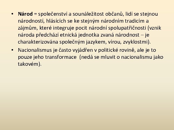  • Národ = společenství a sounáležitost občanů, lidí se stejnou národností, hlásících se