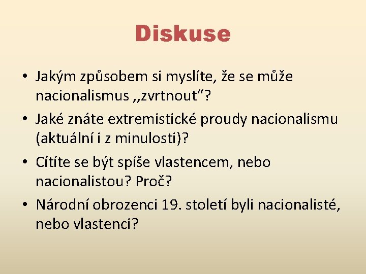 Diskuse • Jakým způsobem si myslíte, že se může nacionalismus , , zvrtnout“? •