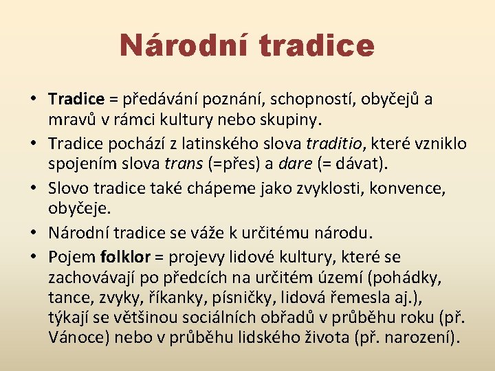 Národní tradice • Tradice = předávání poznání, schopností, obyčejů a mravů v rámci kultury