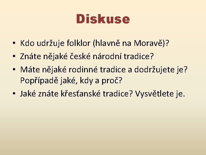 Diskuse • Kdo udržuje folklor (hlavně na Moravě)? • Znáte nějaké české národní tradice?