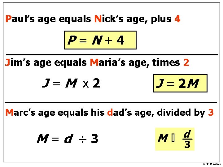 Paul’s age equals Nick’s age, plus 4 P=N+4 Jim’s age equals Maria’s age, times