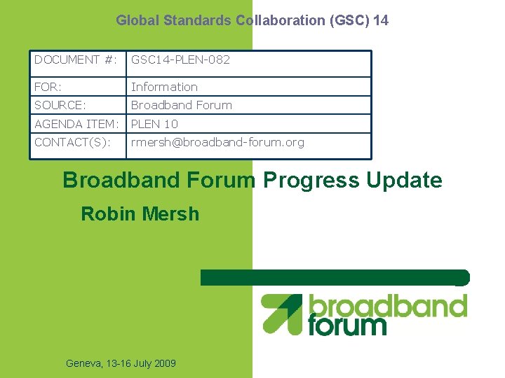 Global Standards Collaboration (GSC) 14 DOCUMENT #: GSC 14 -PLEN-082 FOR: Information SOURCE: Broadband