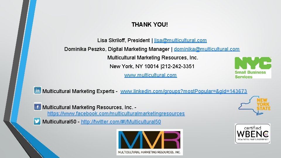 THANK YOU! Lisa Skriloff, President | lisa@multicultural. com Dominika Peszko, Digital Marketing Manager |